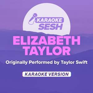Elizabeth Taylor (Originally Performed by Taylor Swift) (Karaoke Version)