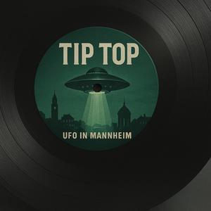 TIP TOP (UFO IN MANNHIEM)