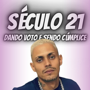 Seculo 21 (Dando Voto e Sendo Cumplice)