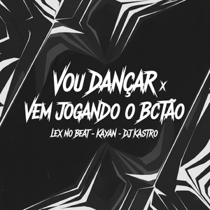 Vou Dançar x Vem Jogando o Bctão