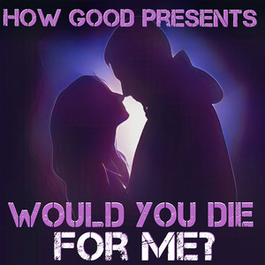 Would You Die for Me?