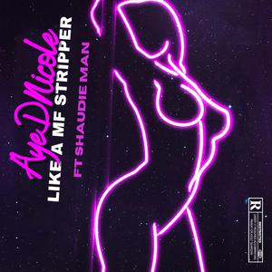 LIKE A MF STRIPPER (feat. SHAUDIE MAN)