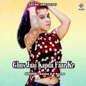 Ghus Jaai Kapda Faar Ke