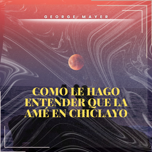 Como Le Hago Entender Que la Amé en Chiclayo