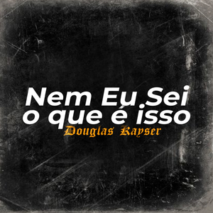 Nem Eu Sei o Que É Isso