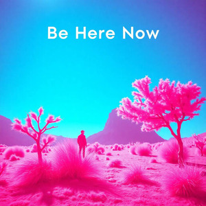be here now