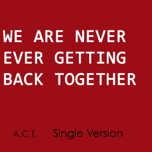 We Are Never Ever Getting Back Together (Karoke Version) (Originally Performed by Taylor Swift)