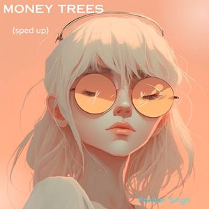 Money Trees (Sped-Up)