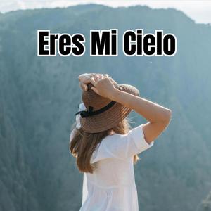 Eres Mi Cielo