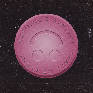 Nothing's Alright, Leave Me Alone