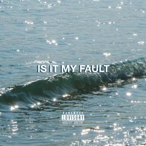 IS IT MY FAULT