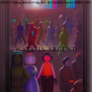 Walk-in Aroung (feat. Chris't Young, $rose, Yvng Kat, Dr.Duality, Syrus Kibler & AGL)