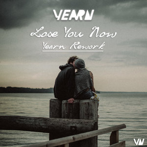 Lose You Now (Yearn was bored version)