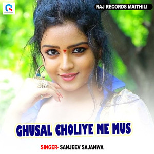 GHUSAL CHOLIYE ME MUS