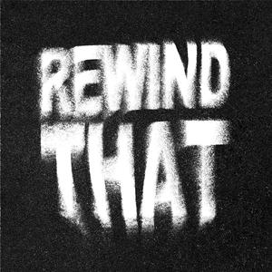 REWIND THAT