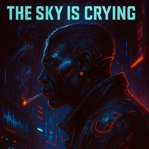 The Sky Is Crying