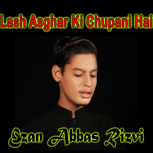 Lash Asghar Ki Chupani Hai