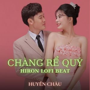 CHÀNG RỂ QUÝ (Hiron Lofi Beat)