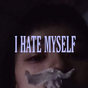 I Hate Myself