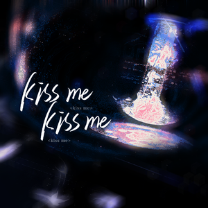 Kiss me Kiss me
