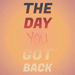 The Day You Got Back