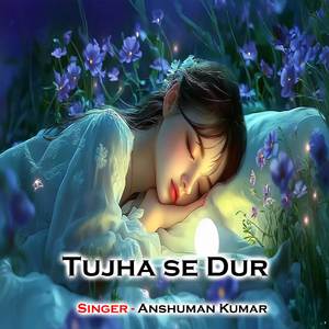 Tujha Se Dur