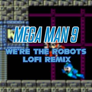 Mega Man 9 - We're the Robots (LoFi Remix)