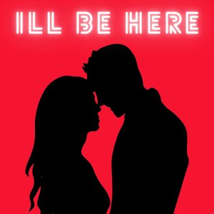 I'll Be Here