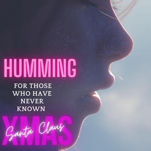 Humming For Those Who Have Never Known Christmas
