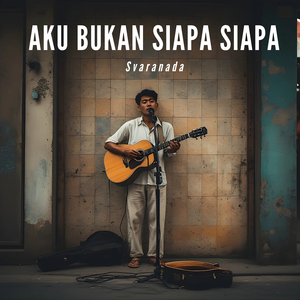 Aku Bukan Siapa Siapa