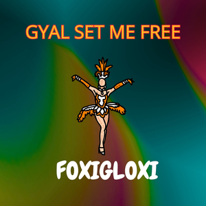 Gyal Set Me Free
