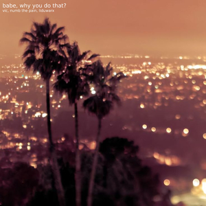 babe, why you do that ?