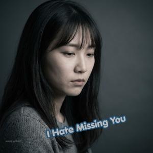 I Hate Missing You