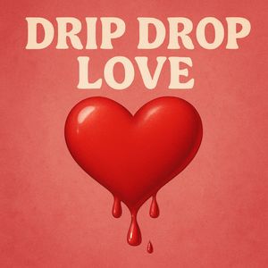 Drip Drop Love