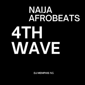 Naija Afrobeats 4th Wave