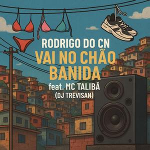 VAI NO CHAO BANDIDA (feat. RODRIGO DO CN & MC TALIBA)