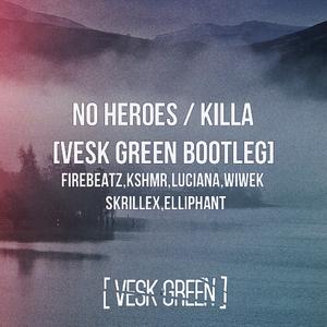 No heroes x Killa (VESK GREEN Bootleg)