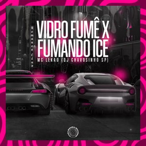 Vidro Fumê X Fumando Ice