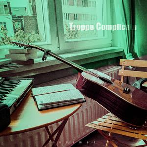 Troppo Complicata