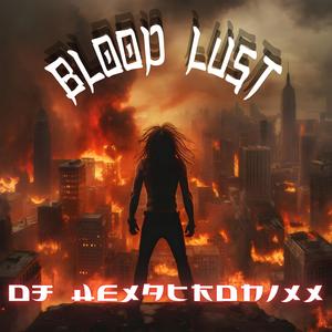 Blood Lust (feat. DJ Hexatronixx)