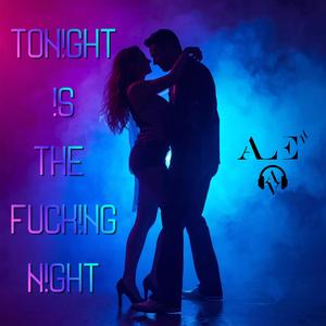 TON!GHT !S THE ****!NG N!GHT