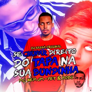 Se Chupar Direito do Tapa na Sua Bundinha (feat. Mc Nem Jm & Pet e Bobii)
