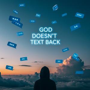 God Doesn’t Text Back
