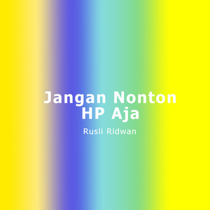 Jangan Nonton Hp Aja