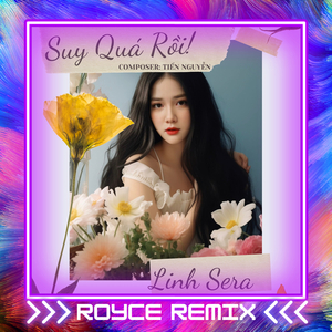 Suy Quá Rồi (Royce Remix)
