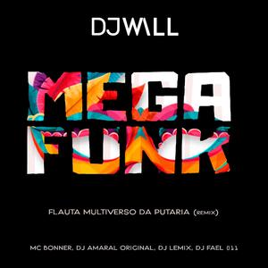 FLAUTA MULTIVERSO DA PUTARIA (feat. MC BONNER, DJ AMARAL ORIGINAL, DJ LEMIX & DJ FAEL 011) ((DJ WALL REMIX))