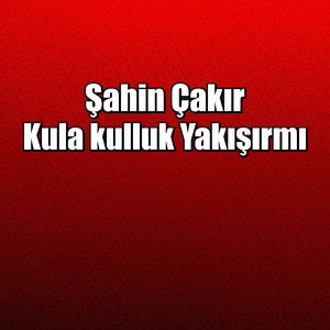 Kula kulluk Yakışırmı
