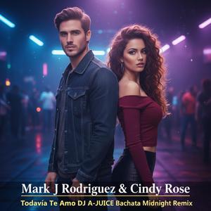 Todavía Te Amo (feat. Mark J Rodriguez & Cindy Rose) (DJ A-JUICE Bachata Midnight Remix)