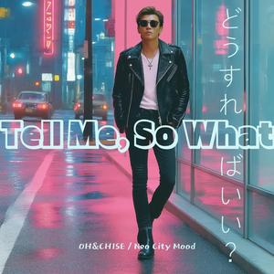 Tell Me, So What(どうすればいい?)