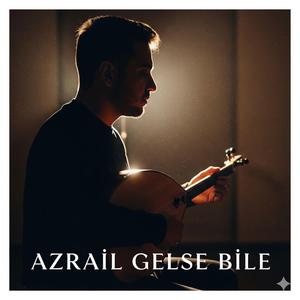 Azrail Gelse Bile